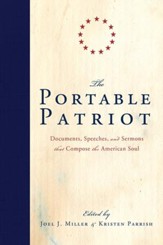 The Portable Patriot: Documents, Speeches, and Sermons That Compose the American Soul - eBook
