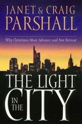 The Light in the City: Why Christians Must Advance and Not Retreat - eBook