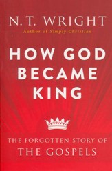 How God Became King: The Forgotten Story of the Gospels [Paperback]