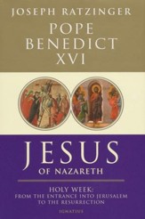 Jesus of Nazareth: Holy Week--From the Entrance into Jerusalem to the Resurrection, Volume II