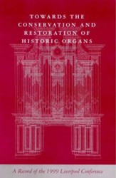 Towards the Conservation and Restoration of Historic Organs: A Record of the 1999 Liverpool Conference