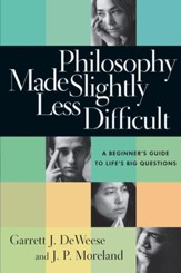 Philosophy Made Slightly Less Difficult: A Beginner's Guide to Life's Big Questions - eBook