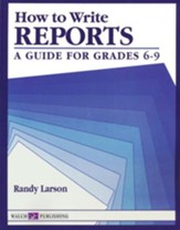How to Write Reports: A Guide for  Grades 6-9