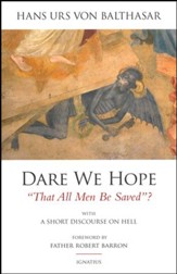 Dare We Hope That All Men Be Saved-2nd Ed: With a Short Discourse on Hell