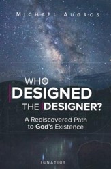 Who Designed the Designer?: A Rediscovered Path to God's Existence