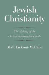 Jewish Christianity: The Making of the Christianity-Judaism Divide