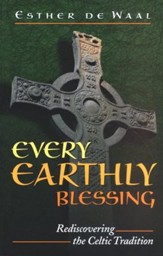 Every Earthly Blessing: Resdiscovering the Celtic   Tradition