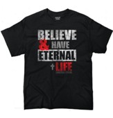 Believe and Have Eternal Life Shirt, Black, X-Large