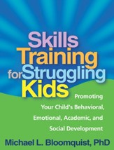 Skills Training for Struggling Kids:  Promoting Your Child's Behavioral, Emotional, Academic, and Social Development