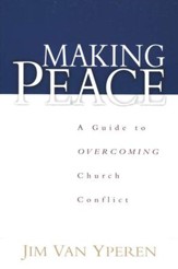Making Peace: A Guide to Overcoming Church Conflict