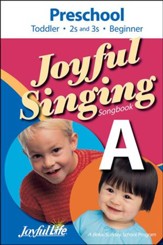 Joyful Singing A Songbook: Preschool (Toddler, 2s and 3s, Beginner)