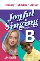 Joyful Singing B Songbook (Primary, Middler, Junior)