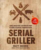 Serial Griller: Grillmaster Secrets for Flame-Cooked Perfection
