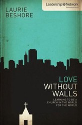 Love Without Walls: Love Without Walls: Learning to Be a Church In the World For the World - eBook