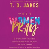 What Happens When a Woman Prays: 10 Women of the Bible Who Changed the World Through Prayer Unabridged Audio CD