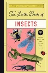 The Little Book of Insects: A Guide  to the Creepy and Crawly