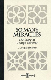 BJU Press Drama Script: BJU Press So  Many Miracles: The Story of George Mueller