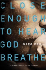 Close Enough to Hear God Breathe: The Great Story of Divine Intimacy - eBook