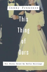 This Thing of Ours: How Faith Saved My Mafia Marriage - eBook