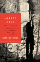 The Grace Effect: How the Power of One Life Can Reverse the Corruption of Unbelief - eBook