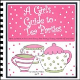 A Girl's Guide to Tea Parties: How to Have a Fun and Easy Tea Party Every Month of the Year