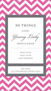 50 Things Every Young Lady Should Know: What to Do, When to Do It, & Why - eBook
