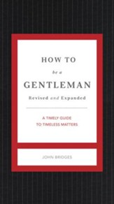 How to Be a Gentleman: A Timely Guide to Timeless Matters -   eBook