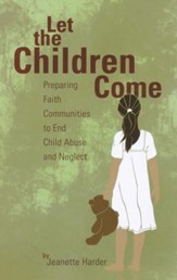 Let the Children Come: Preparing Faith Communities to End Child Abuse and Neglect