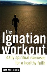 The Ignatian Workout: Daily Spiritual Exercises