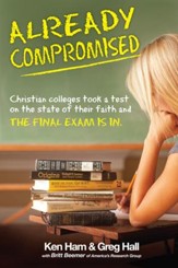 Already Compromised: Christian colleges took a test on the state of their faith and The Final Exam Is In - eBook