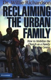 Reclaiming the Urban Family: How to Mobilize the Church as a Family Training Center