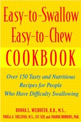Easy-To-Swallow, Easy-To-Chew Cookbook: Over 150 Tasty and Nutritious Recipes for People Who Have Difficulty Swallowing