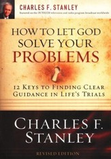 How to Let God Solve Your Problems: 12 Keys to Finding Clear Guidance in Life's Trials