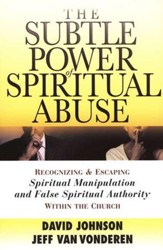 The Subtle Power of Spiritual Abuse