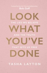 Look What You've Done: The Lies We Believe & the Truth That Sets Us Free