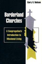 Borderland Churches: A Congregation's Introduction to Missional Living