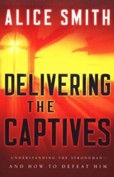 Delivering the Captives: How to Help Others Find Freedom in Christ