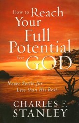 How To Reach Your Full Potential for God