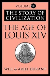 The Age of Louis XIV: The Story of Civilization, Volume VIII - eBook