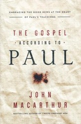 The Gospel According to Paul: Embracing the Good News at the Heart of Paul's Teachings