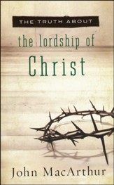 The Truth About the Lordship of Christ