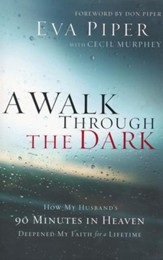 A Walk Through the Dark: How My Husband's 90 Minutes in Heaven Deepened My Faith for a Lifetime
