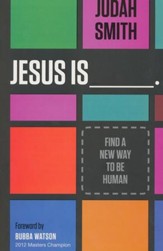 Jesus Is: Find a New Way to Be Human
