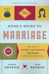 The Dude's Guide to Marriage: Ten Skills Every Husband Must Develop to Love His Wife Well - Slightly Imperfect