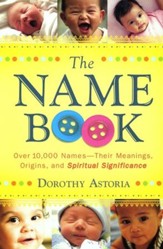 The Name Book, repackaged edition: Over 10,000 Names, Their Meanings, Origins, and Spiritual