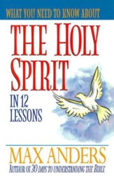 What You Need to Know About the Holy Spirit in 12 Lessons: The What You Need to Know Study Guide Series - eBook