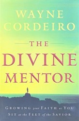 The Divine Mentor: Growing Your Faith As You Sit at the Feet of the Savior