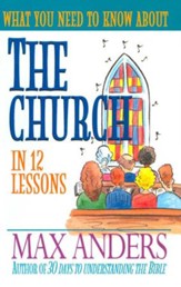 What You Need to Know About the Church in 12 Lessons: The What You Need to Know Study Guide Series - eBook