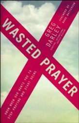 Wasted Prayer: Know When God Wants You to Stop Praying and Start Doing