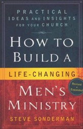 How to Build a Life-Changing Men's Ministry, Revised and updated edition: Practical Ideas and Insights for Your Church